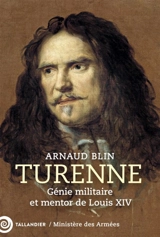 Turenne : génie militaire et mentor de Louis XIV - Arnaud Blin