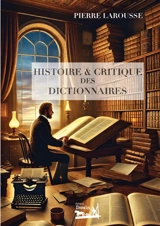 Histoire et critique des dictionnaires - Pierre Larousse