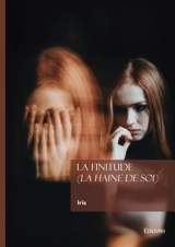 La finitude (La haine de soi) - Iris