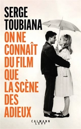 On ne connaît du film que la scène des adieux - Serge Toubiana