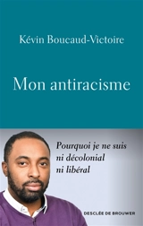 Mon antiracisme : pourquoi je ne suis ni décolonial ni libéral - Kévin Boucaud-Victoire