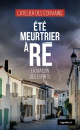 Eté meurtrier à Ré : la maison des esprits - L'Atelier des écrivains
