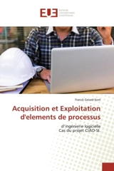 Acquisition et Exploitation d'elements de processus : d'ingénierie logicielle Cas du projet CIAO-SI. - Franck Gérard