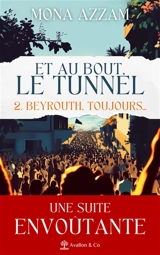 Et au bout, le tunnel. Vol. 2. Beyrouth, toujours... - Mona Azzam