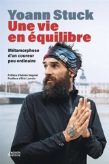 Une vie en équilibre : métamorphose d'un coureur pas ordinaire : récit - Yoann Stuck