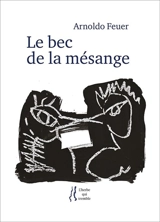 Le bec de la mésange - Arnoldo Feuer