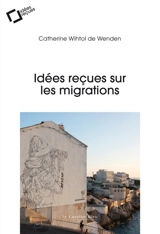 Idées reçues sur les migrations - Catherine Wihtol de Wenden