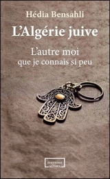 L'Algérie juive : l'autre moi que je connais si peu - Hédia Bensahli