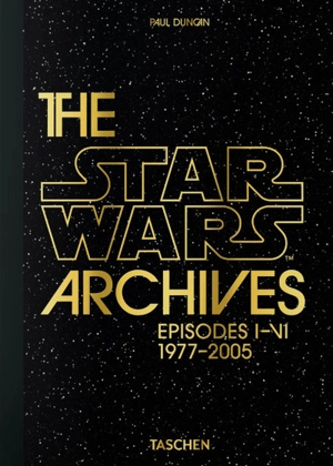 Star Wars : les archives. Episodes I-VI, 1977-2005 - Paul Duncan