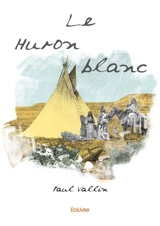 Le huron blanc - Vallin, Paul