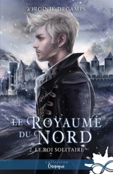 Le roi solitaire : Le royaume du nord, T2 - Decamps, Virginie