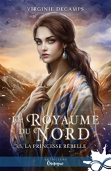 La princesse rebelle : Le royaume du nord, T3,5 - Decamps, Virginie