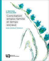 Conciliation emploi-famille et temps sociaux, 4e édition actualisée - Diane-Gabrielle Tremblay