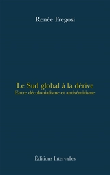Le Sud global à la dérive : entre décolonialisme et antisémitisme - Renée Fregosi
