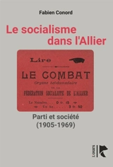 Le socialisme dans l'Allier : parti et société (1905-1969) - Fabien Conord