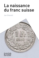 La naissance du franc suisse - Jan Chiarelli