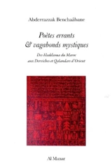 Poètes errants & vagabonds mystiques : des haddaoua du Maroc aux derviches et qalandars d'Orient - Abderrazzak Benchaâbane