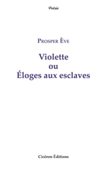 Violette ou Eloges aux esclaves - Prosper Eve