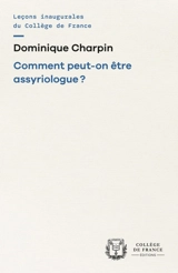 Comment peut-on être assyriologue ? - Dominique Charpin