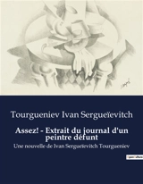 Assez ! : Extrait du journal d'un peintre défunt : Une nouvelle de Ivan Sergueïevitch Tourgueniev - Tourgueniev, Ivan Sergueïevitch
