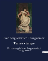 Terres vierges : Un roman de Ivan Sergueïevitch Tourgueniev - Tourgueniev, Ivan Sergueïevitch