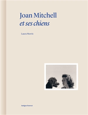 Joan Mitchell et ses chiens - Laura L. Morris