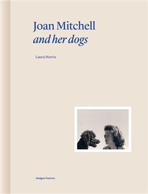 Joan Mitchell and her dogs - Laura L. Morris
