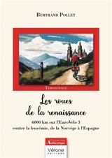 Les roues de la renaissance : 6000 km sur l'EuroVelo 3 contre la leucémie, de la Norvège à l'Espagne - POLLET, Bertrand