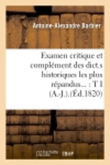 Examen critique et complément des dict.s historiques les plus répandus : Tome I (A.-J.).(Ed.1820) - Antoine-Alexandre Barbier