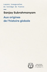 Aux origines de l'histoire globale - Sanjay Subrahmanyam