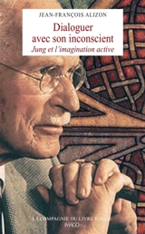 Dialoguer avec son inconscient : Jung et l'imagination active - Jean-François Alizon