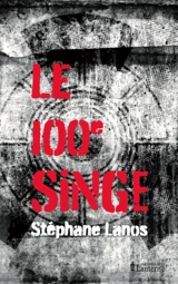 Le 100e singe - Stéphane Lanos