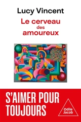 Le cerveau des amoureux - Lucy Vincent