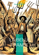 La Belle France : Plongez dans la critique acerbe et visionnaire de la société française par un pamphlétaire de la Belle Epoque - Georges Darien