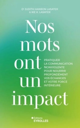Nos mots ont un impact : pratiquer la communication NonViolente pour nourrir profondément vos échanges et votre force intérieure - Judith Hanson Lasater