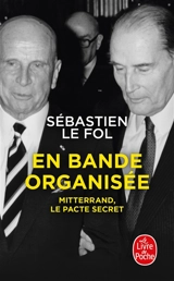 En bande organisée : Mitterrand, le pacte secret - Sébastien Le Fol