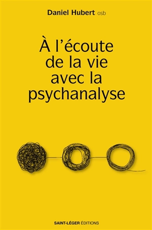 A l'écoute de la vie avec la psychanalyse - Daniel Hubert