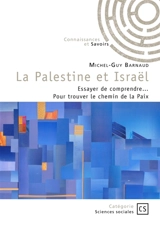 La Palestine et Israël : Essayer de comprendre... Pour trouver le chemin de la Paix - Barnaud, Michel-Guy