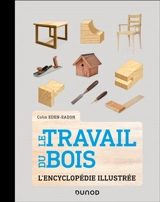 Le travail du bois : l'encyclopédie illustrée - Colin Eden-Eadon
