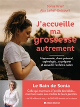 J'accueille ma grossesse autrement : haptonomie, chant prénatal, sophrologie... : se préparer et accueillir l'enfant à naître - Sonia Krief