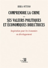 Comprendre la Chine : Ses valeurs politiques et économiques directrices : Inspiration pour les économies en développement - Hiria Ottino