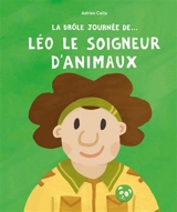 La drôle journée de... Léo le soigneur d'animaux - Adrien Calla