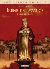 Les reines de sang. Irène de Byzance, l'iconophile. Vol. 1 - Corbeyran