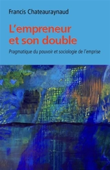 L'empreneur et son double : pragmatique du pouvoir et sociologie de l'emprise - Francis Chateauraynaud