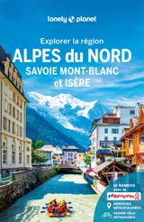 Explorer la région Alpes du Nord : Savoie, Mont-Blanc et Isère - Claire Angot