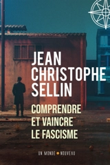 Comprendre et vaincre le fascisme - Jean-Christophe Sellin