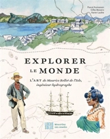 Explorer le monde : l'art de Maurice Rollet de l'Isle, ingénieur hydrographe - Pascal Aumasson