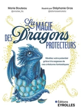 La magie des dragons protecteurs : révélez votre potentiel grâce à la sagesse de ces créatures fantastiques - Marie Bouteau