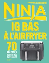 Ninja : IG bas à l'airfryer : 70 recettes de l'entrée au dessert - Stéphanie de Turckheim