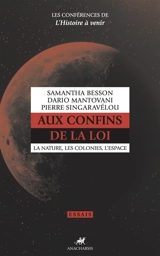 Les conférences de l'histoire à venir. Vol. 1. Aux confins de la loi : la nature, les colonies, l'espace - Samantha Besson